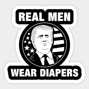 Real men wear diapers Trump 2024 Funny Sarcastic Sticker